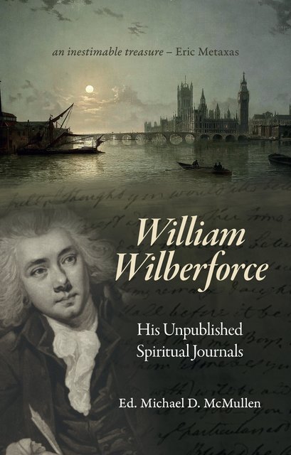 William Wilberforce: His Unpublished Spiritual Journals